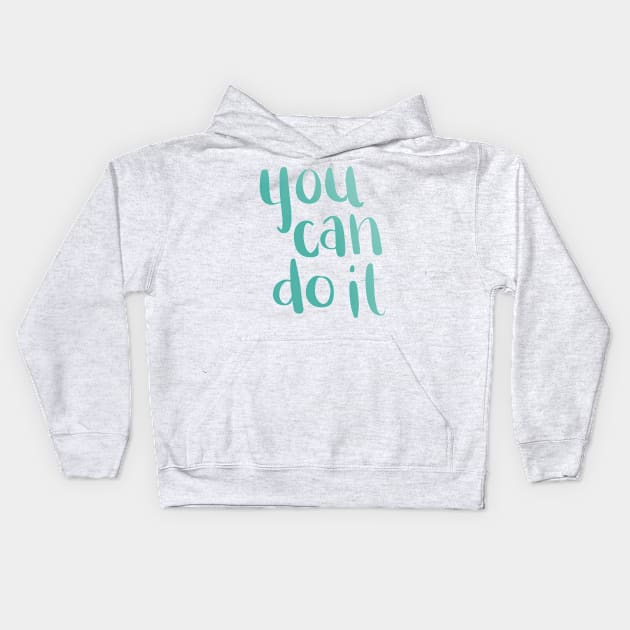 You Can Do It Kids Hoodie by murialbezanson